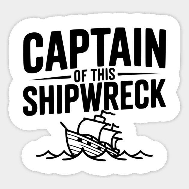 Captain of this Shipwreck Sticker by Frank Ring