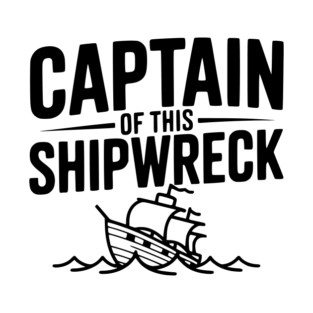 Captain of this Shipwreck T-Shirt