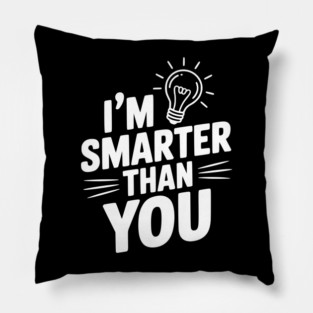 I'm Smarter than You Pillow