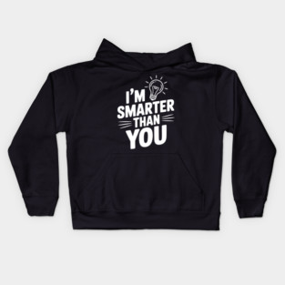 I'm Smarter than You Kids Hoodie