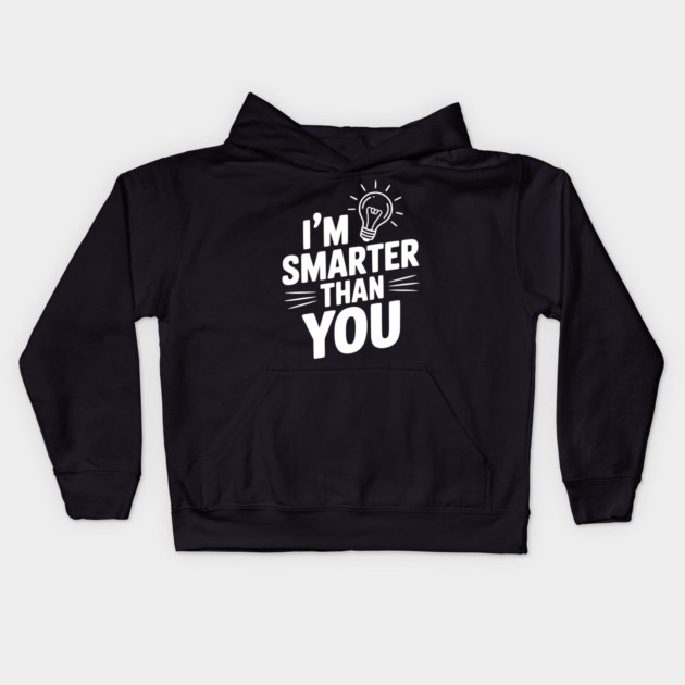 I'm Smarter than You Kids Hoodie by Frank Ring