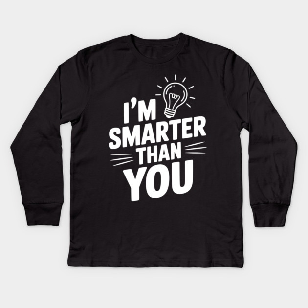 I'm Smarter than You Kids Long Sleeve T-Shirt by Frank Ring