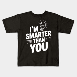 I'm Smarter than You Kids T-Shirt