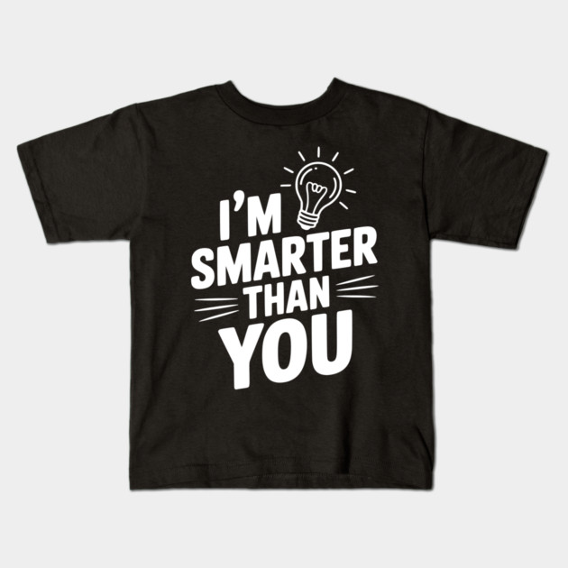 I'm Smarter than You Kids T-Shirt by Frank Ring