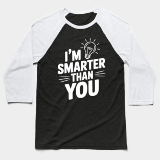 I'm Smarter than You Baseball T-Shirt