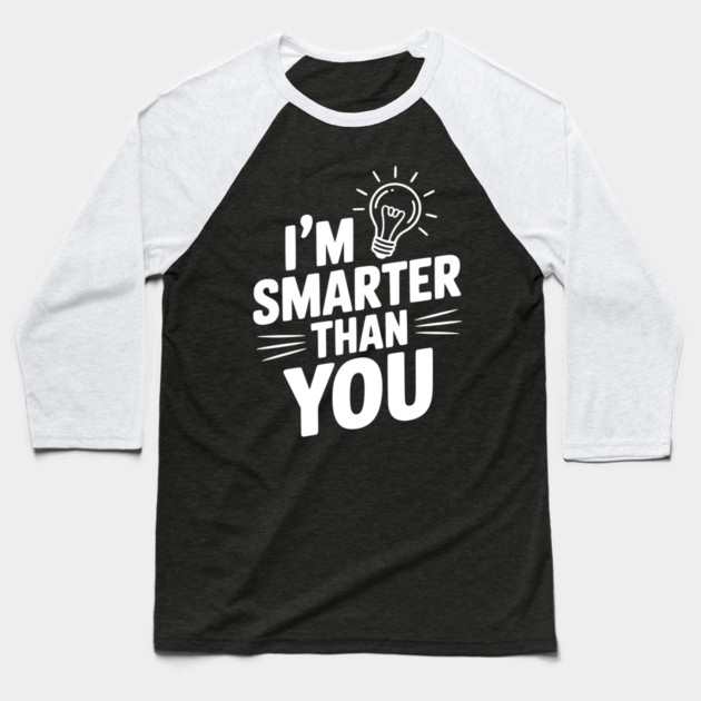 I'm Smarter than You Baseball T-Shirt by Frank Ring