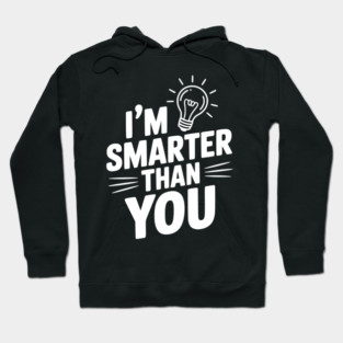 I'm Smarter than You Hoodie