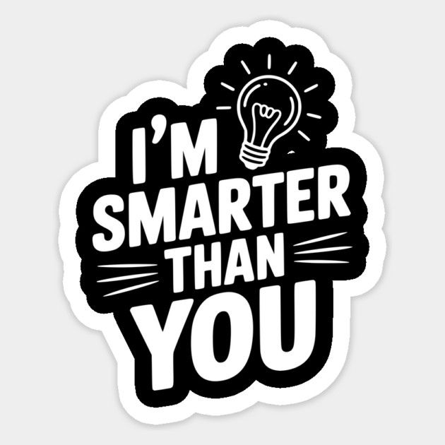 I'm Smarter than You Sticker by Frank Ring