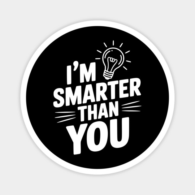 I'm Smarter than You Magnet by Frank Ring