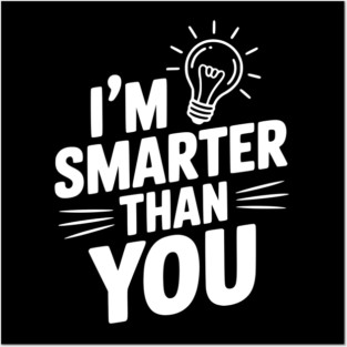 I'm Smarter than You Posters and Art