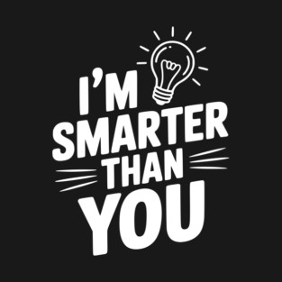 I'm Smarter than You T-Shirt