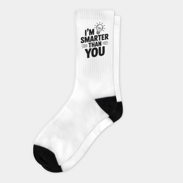 I'm Smarter than You Socks by Frank Ring
