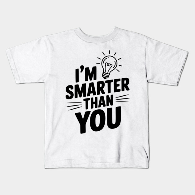 I'm Smarter than You Kids T-Shirt by Frank Ring