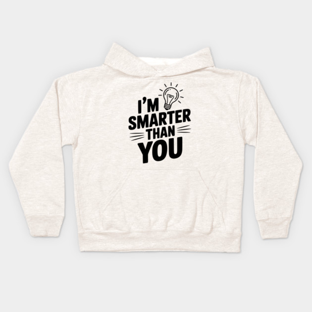 I'm Smarter than You Kids Hoodie by Frank Ring