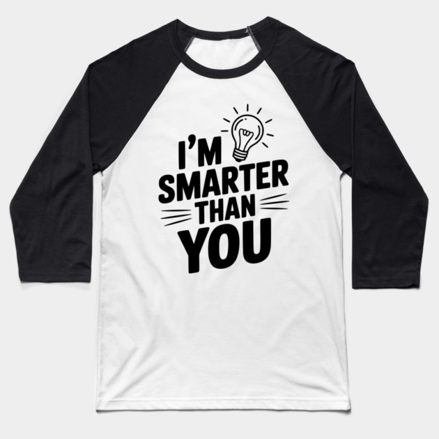 I'm Smarter than You Baseball T-Shirt by Frank Ring