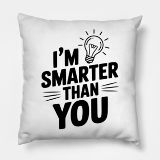 I'm Smarter than You Pillow