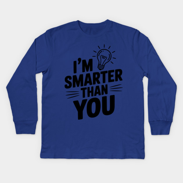 I'm Smarter than You Kids Long Sleeve T-Shirt by Frank Ring