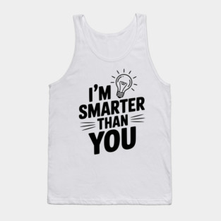 I'm Smarter than You Tank Top