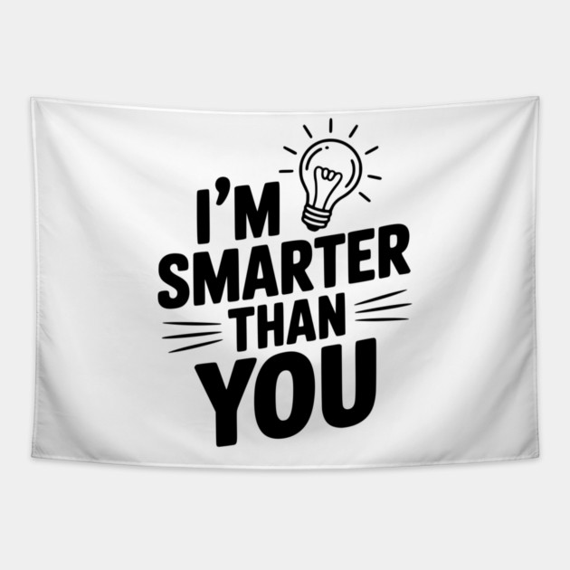 I'm Smarter than You Tapestry by Frank Ring