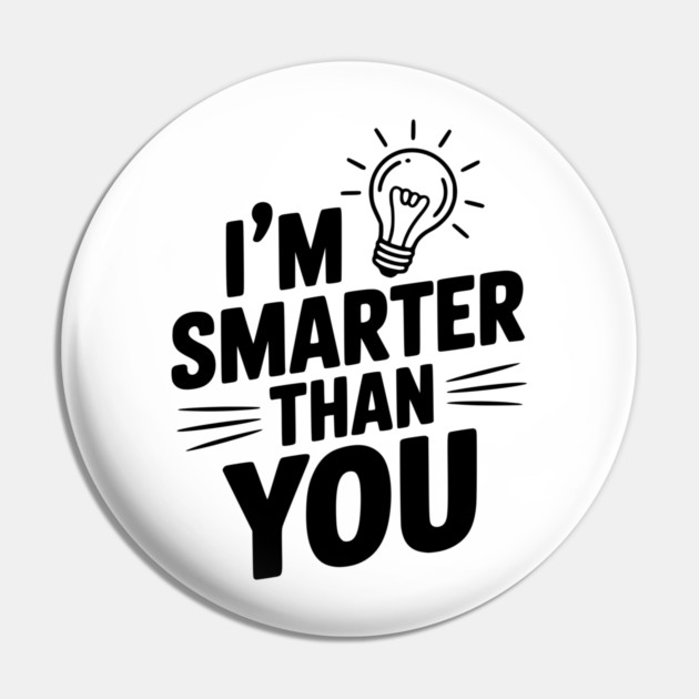 I'm Smarter than You Pin by Frank Ring