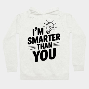 I'm Smarter than You Hoodie