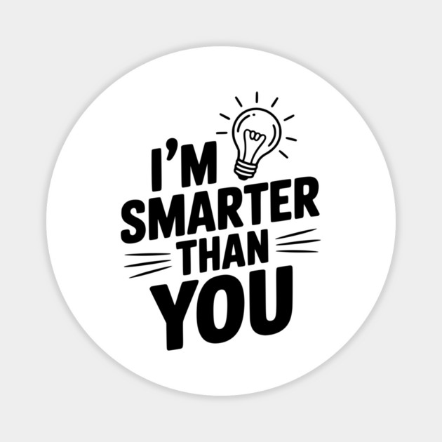 I'm Smarter than You Magnet by Frank Ring