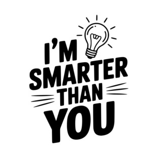 I'm Smarter than You T-Shirt
