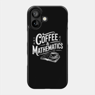 Coffee and Mathematics Phone Case