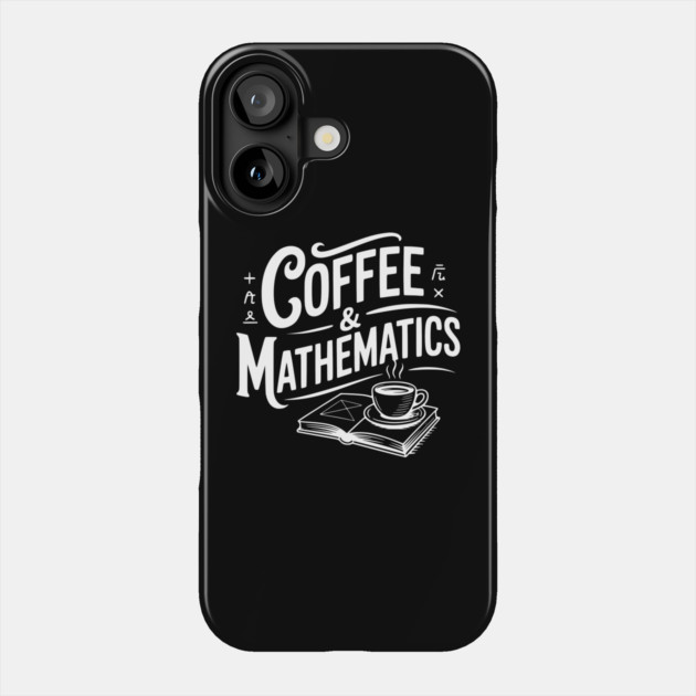 Coffee and Mathematics Phone Case by Frank Ring