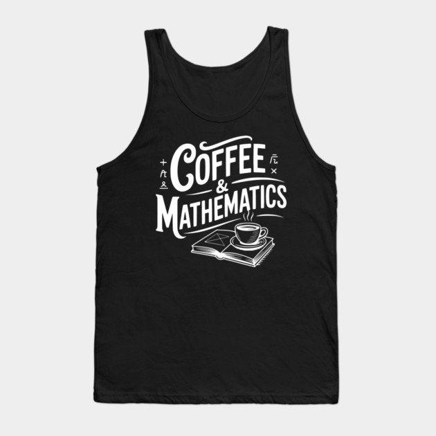 Coffee and Mathematics Tank Top by Frank Ring