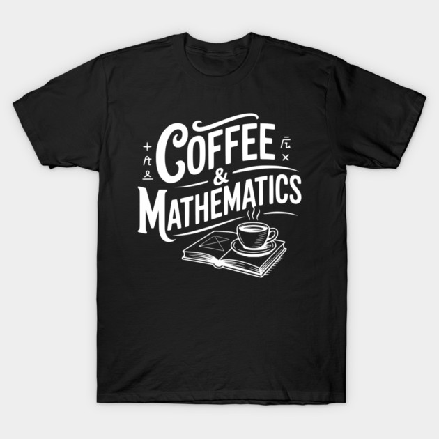 Coffee and Mathematics T-Shirt by Frank Ring