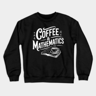 Coffee and Mathematics Crewneck Sweatshirt