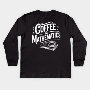 Coffee and Mathematics Kids Long Sleeve T-Shirt