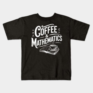 Coffee and Mathematics Kids T-Shirt