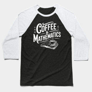 Coffee and Mathematics Baseball T-Shirt
