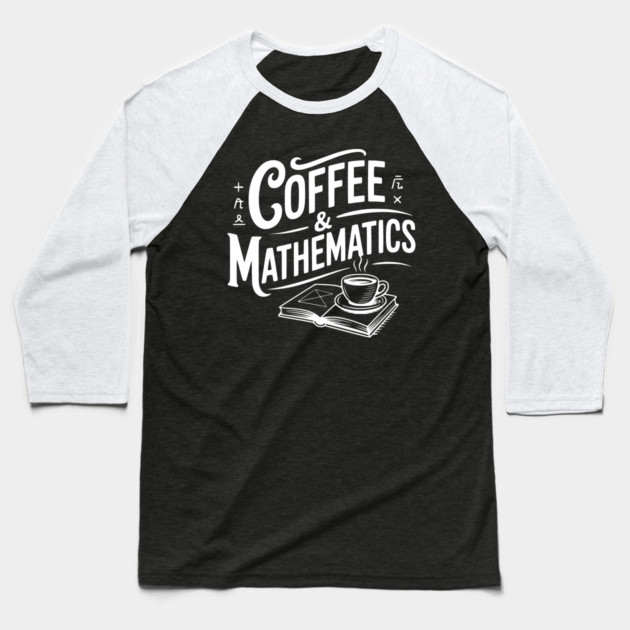 Coffee and Mathematics Baseball T-Shirt by Frank Ring