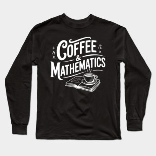 Coffee and Mathematics Long Sleeve T-Shirt