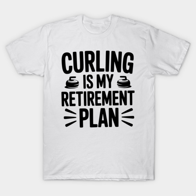 Curling is my Retirement Plan T-Shirt by Frank Ring