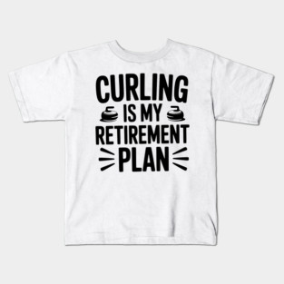Curling is my Retirement Plan Kids T-Shirt