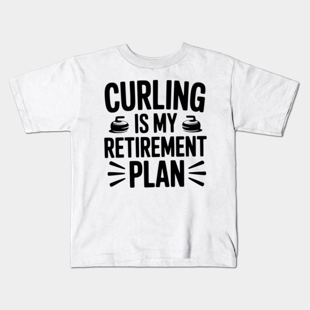 Curling is my Retirement Plan Kids T-Shirt by Frank Ring