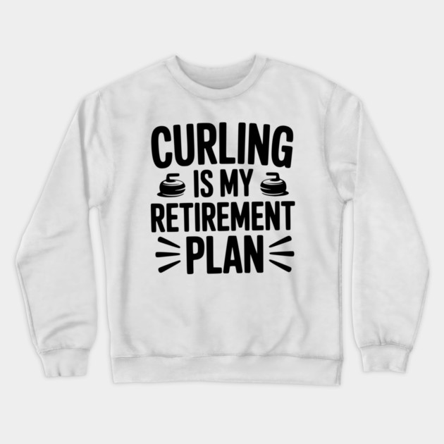 Curling is my Retirement Plan Crewneck Sweatshirt by Frank Ring