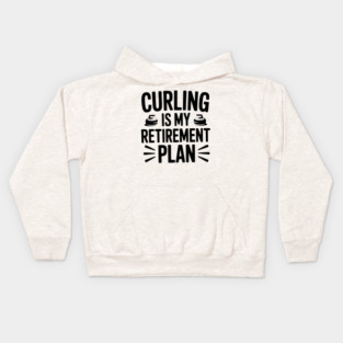 Curling is my Retirement Plan Kids Hoodie