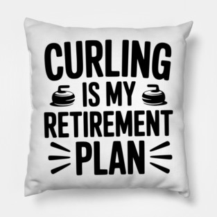 Curling is my Retirement Plan Pillow