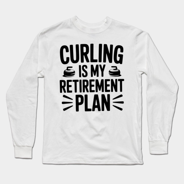 Curling is my Retirement Plan Long Sleeve T-Shirt by Frank Ring