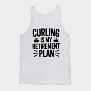 Curling is my Retirement Plan Tank Top