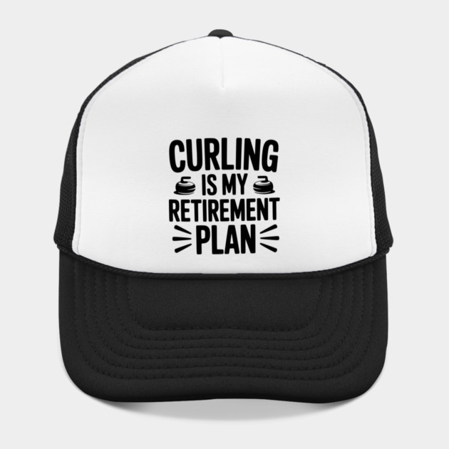 Curling is my Retirement Plan by Frank Ring