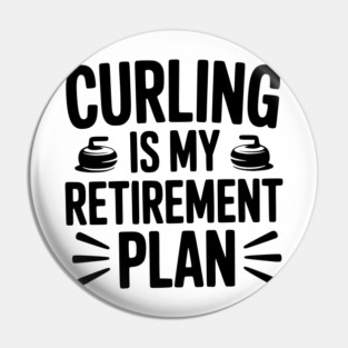 Curling is my Retirement Plan Pin