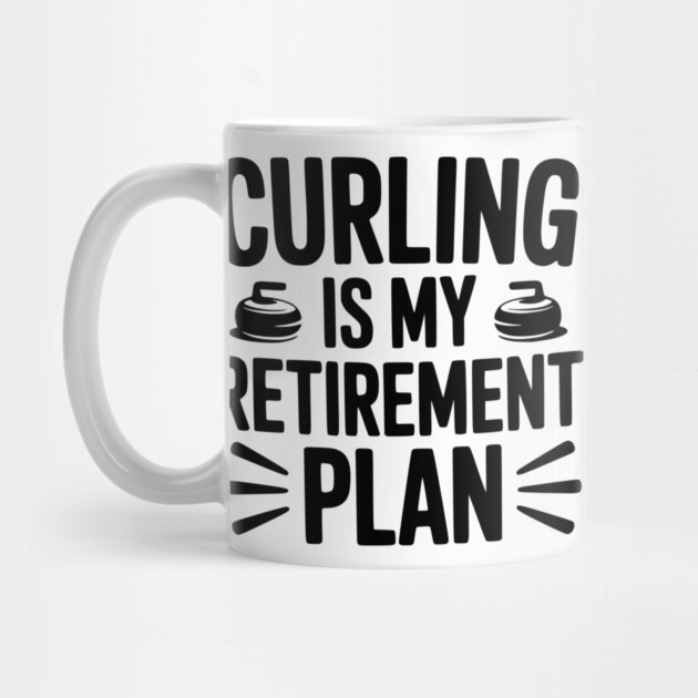 Curling is my Retirement Plan by Frank Ring
