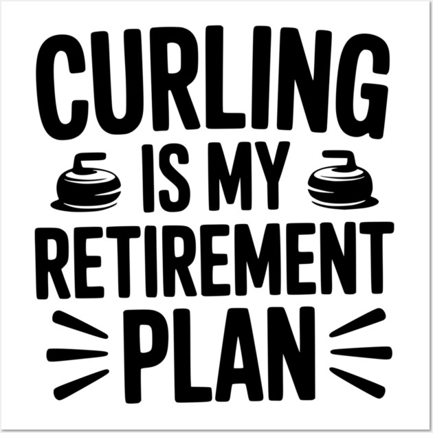 Curling is my Retirement Plan Wall Art by Frank Ring