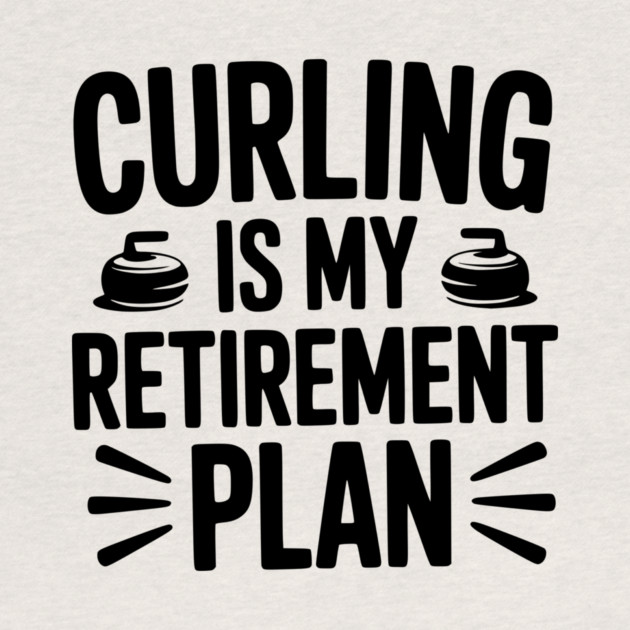 Curling is my Retirement Plan by Frank Ring